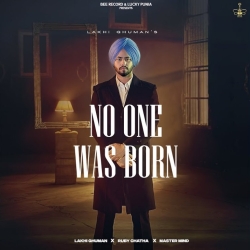 No One Was Born - Lakhi Ghuman Mp3 Song
