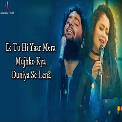 Ik Tu Hi Yaar Mera Mujhko Kya Duniya Se Lena Mp3 Song