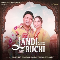 Landi Buchi - Balkar Ankhila, Manjinder Gulshan, Nikk Muzik Mp3 Song