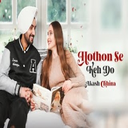 Hothon Se Keh Do - Akash Chhina Mp3 Song