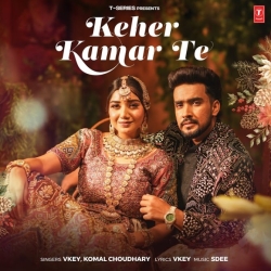 Keher Kamar Te - Vkey, Komal Choudhary Mp3 Song