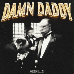 Damn Daddy - Prem Dhillon Mp3 Song