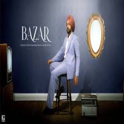 Bazar - Satbir Aujla Mp3 Song
