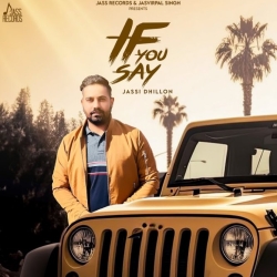 If You Say - Jassi Dhillon Mp3 Song