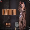 Ok Without You - Bob. B Randhawa