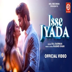 Isse Jyada - Raj Barman Mp3 Song