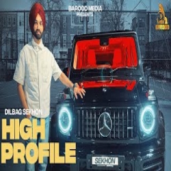High Profile - Dilbag Sekhon Mp3 Song