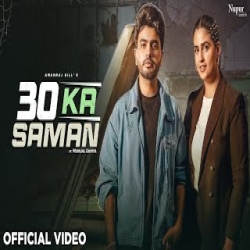 30 Ka Saman - Amanraj Gill, Pranjal Dahiya, Shiva Choudhary Mp3 Song