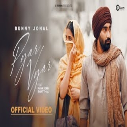 Pyar Vyar - Bunny Johal Mp3 Song