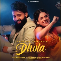 Dhola - Jyotica Tangri Mp3 Song