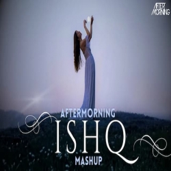 ISHQ (Mashup) Aftermorning Remix Mp3 Song