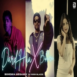 Dard Hua X Bikhra (Bohemia MegaMix) Mp3 Song