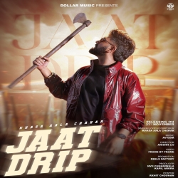 Jaat Drip - Khasa Aala Chahar Mp3 Song