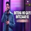 Inteha Ho Gayi Intezaar Ki - Ajitesh Bhati