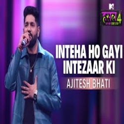 Inteha Ho Gayi Intezaar Ki - Ajitesh Bhati Mp3 Song