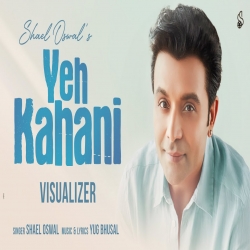 Yeh Kahani - Shael Oswal Mp3 Song