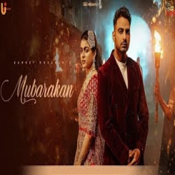 Mubarakan - Bannet Dosanjh Ft Mahi Sharma Mp3 Song