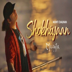 Shokhiyaan - Mohit Chauhan Mp3 Song