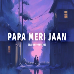 Papa Meri Jaan (Slowed - Reverb) Mp3 Song