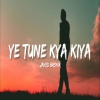 Ye Tune Kya Kiya (Slowed and Reverb)