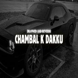 Chambal K Dakku (Slowed And Reverb) Mp3 Song
