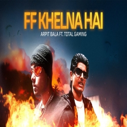 Bade Bhaiya Humko Free Fire Khelna Hai - Arpit Bala Ft. Total Gaming Mp3 Song