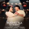 Naino Ka Sukoon - Saaj Bhatt, Antara Mitra