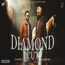 Diamond Cut - Ivan Singh, Gill Madhipuriya Mp3 Song