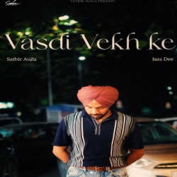 Vasdi Vekh ke - Satbir Aujla, Jazz Dee Mp3 Song
