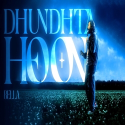 DHUNDHTA HOON - BELLA Mp3 Song
