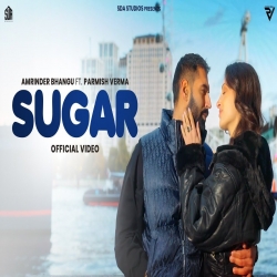 Sugar - Amrinder Bhangu Ft. Parmish Verma Mp3 Song