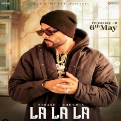 La La La - Nihash, Bohemia Mp3 Song