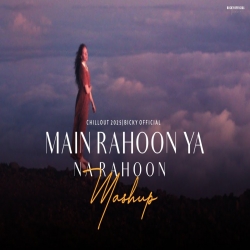 Main Rahoon Ya Na Rahoon (Mashup) Sad Chillout Mp3 Song