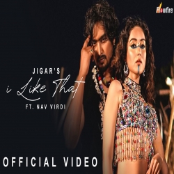 I Like That - Jigar ft. Nav Kaur Virdi Mp3 Song
