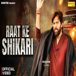 Raat Ke Shikari - Masoom Sharma Mp3 Song