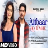 Aitbaar Ho Tumhe - Gaurav Mali