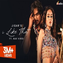 I Like That - Jigar ft. Nav Kaur Virdi Mp3 Song