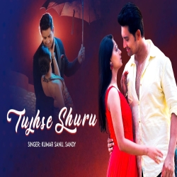 Tujhse Shuru - Kumar Sanu, Sandy Mp3 Song