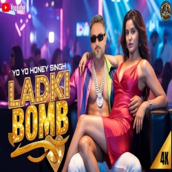 LADKI BOMB - Yo Yo Honey Singh Mp3 Song