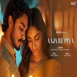 Aaja Re Piya - Saaj Bhatt, Priyanshi Srivastava Mp3 Song