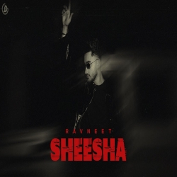 Sheesha - Ravneet Mp3 Song