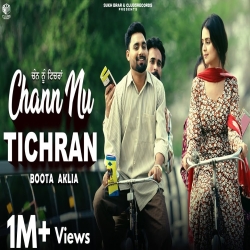 Chann Nu Tichran - Boota Aklia Mp3 Song