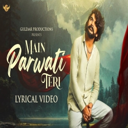 Main Parwati Teri - Gulzaar Chhaniwala Mp3 Song