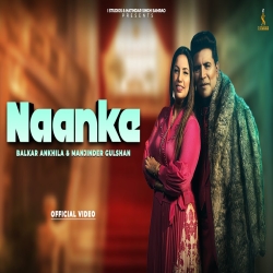 Naanke - Balkar Ankhila, Ft. Manjinder Gulshan Mp3 Song
