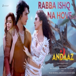 Rabba Ishq Na Hove 2.0 (Andaaz 2) - Palak Muchhal, Asees Kaur, Shadab Faridi Mp3 Song