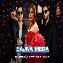 Sajna Mera - Neeti Mohan x Ravator x Panther Mp3 Song