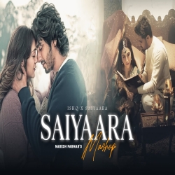 Saiyaara (Mashup) - Ishq X Saiyaara Mp3 Song